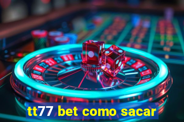 tt77 bet como sacar